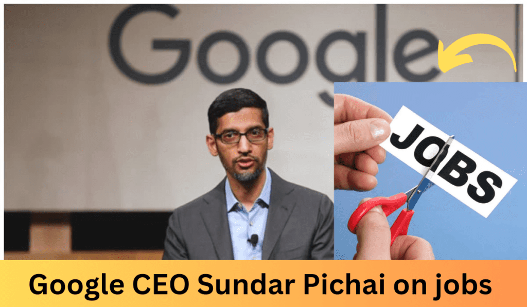 Google CEO Sundar Pichai on cutting of job's 