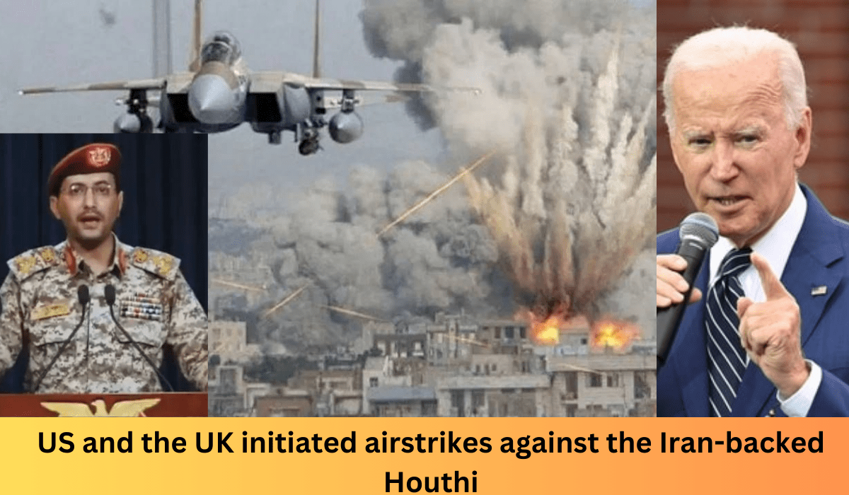 United States and the United Kingdom initiated airstrikes against the Iran-backed Houthi